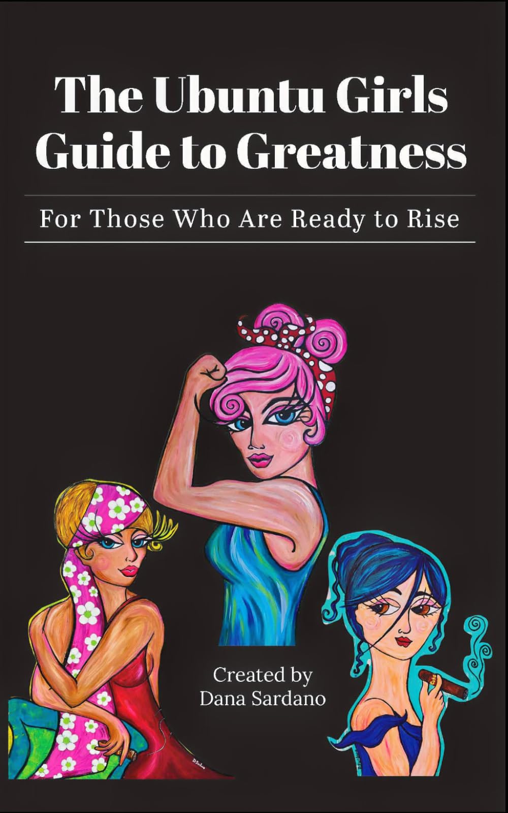 The Ubuntu Girls Guide to Greatness: For Those Who Are Ready to Rise