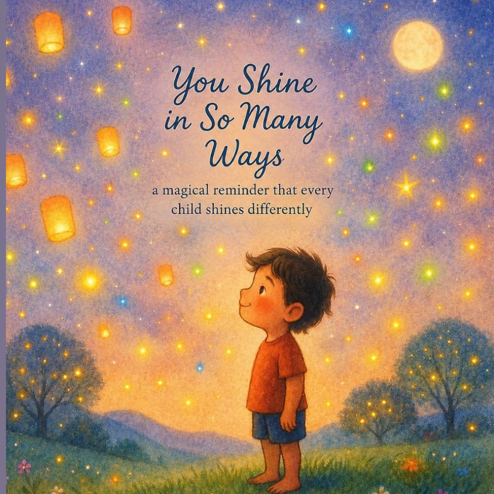 You Shine in So Many Ways: A magical reminder that every child shines differently