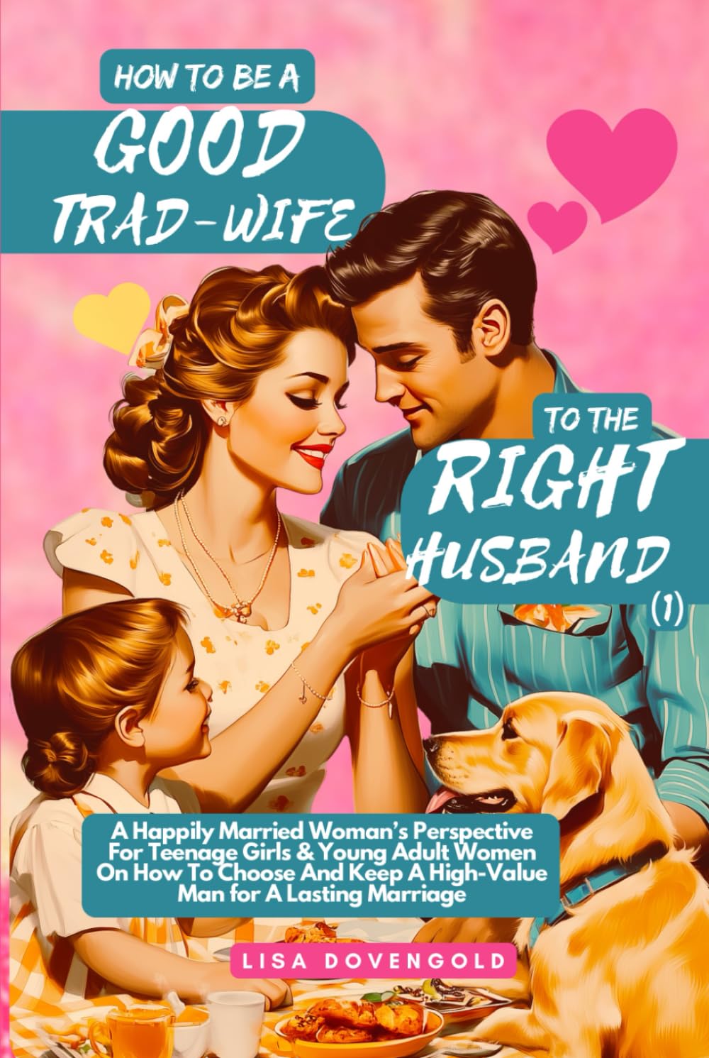 How To Be A Good Trad-Wife To The Right Husband (1) - A Happily Married Woman’s Perspective For Teenage Girls & Young Adult Women On How To Choose And ... for A Lasting Marriage (Tradwifery Series)