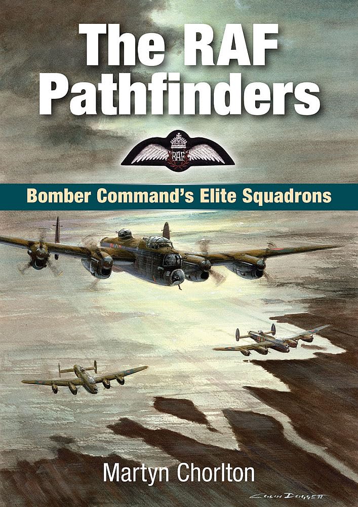 The RAF Pathfinders: Bomber Command's Elite Squadrons (Aviation)-Martyn Chorlto