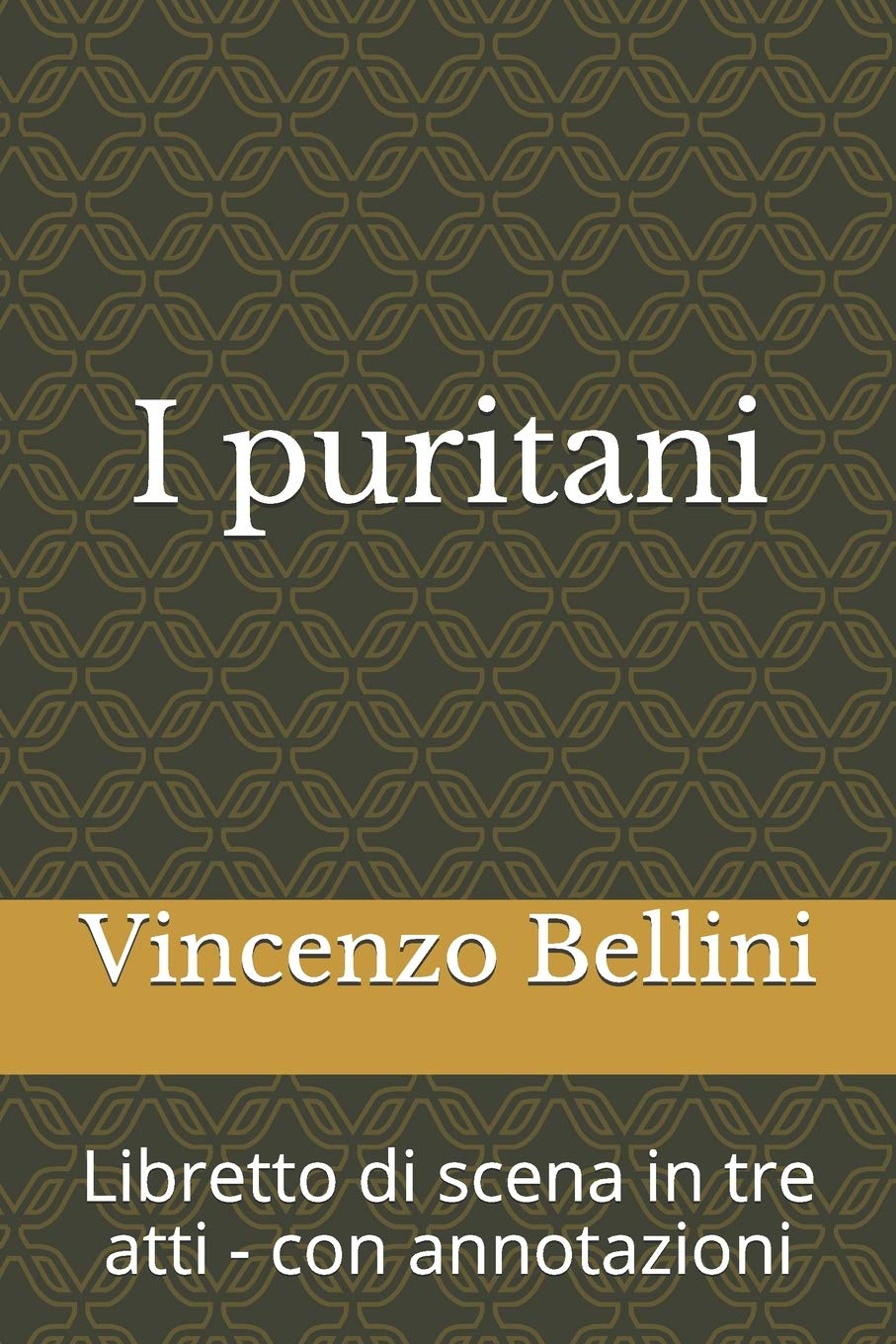 i puritani: Libretto di scena in tre atti - con annotazioni
