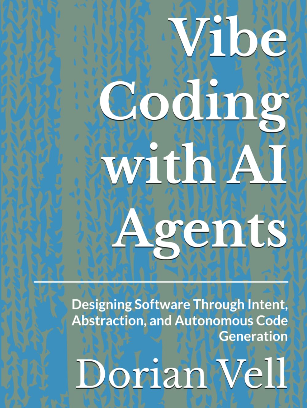 Vibe Coding with AI Agents: Designing Software Through Intent, Abstraction, and Autonomous Code Generation