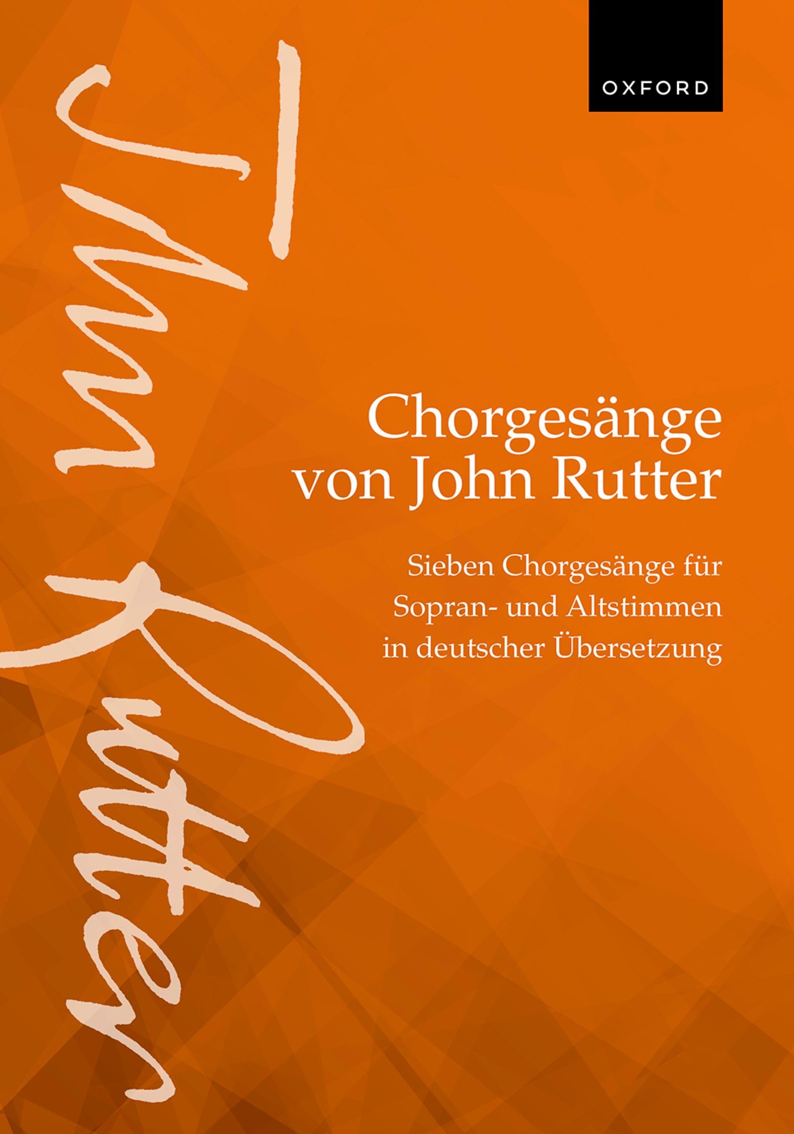 Chorgesänge von John Rutter (Choral Songs by John Rutter): Sieben Chorgesänge für Sopran- und Altstimmen in deutscher Übersetzung (Seven sacred choral songs for upper voices in German translation)