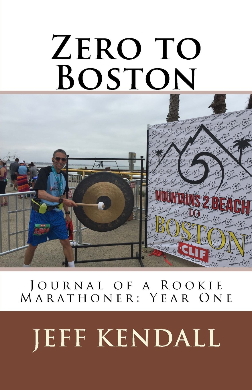 Zero to Boston: Journal of a Rookie Marathoner: Year One (Jeff Runs the World Majors)