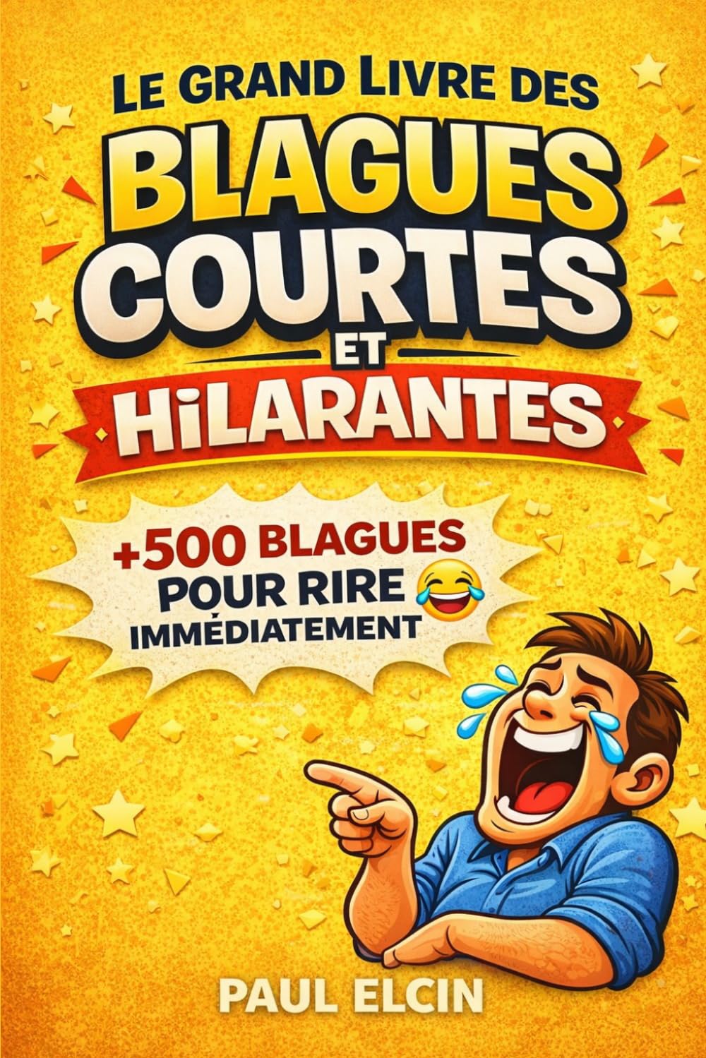 Le Grand Livre des Blagues Courtes et Hilarantes: Plus de 500 blagues courtes et hilarantes pour rire immédiatement en famille, entre amis ou seul – humour garanti (recueil de blagues hilarantes)