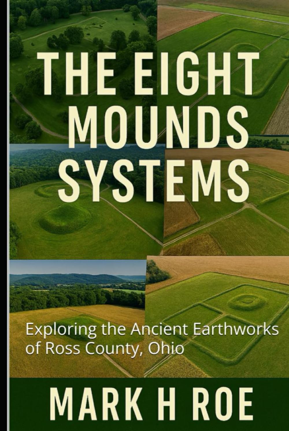 The Eight Mounds Systems: Exploring the Ancient Earthworks of Ross County, Ohio