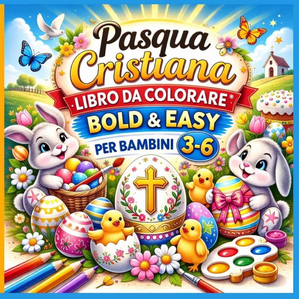 Pasqua Cristiana – Libro da Colorare Bold & Easy per Bambini 3-6 Anni: Uova, coniglietti e simboli pasquali cristiani per sviluppare creatività e coordinazione in modo semplice e divertente