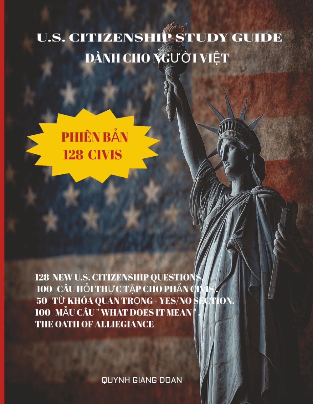 "US Citizenship Test in Vietnamese – 128 Questions and Answers": LEARNING U.S CITIZEN TEST IN VIETNAMESE, BẰNG TIẾNG VIỆT, DỄ HỌC DỄ NHỚ CHO NGƯỜI MỚI BẮT ĐẦU