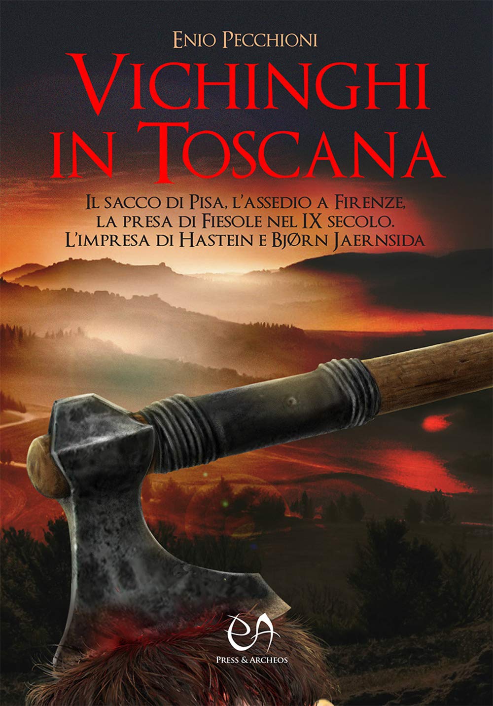 Vichinghi in Toscana: Il sacco di Pisa, l'assedio a Firenze, la presa di Fiesole nel IX secolo. L'impresa di Hastein e Bjørn Jaernsida