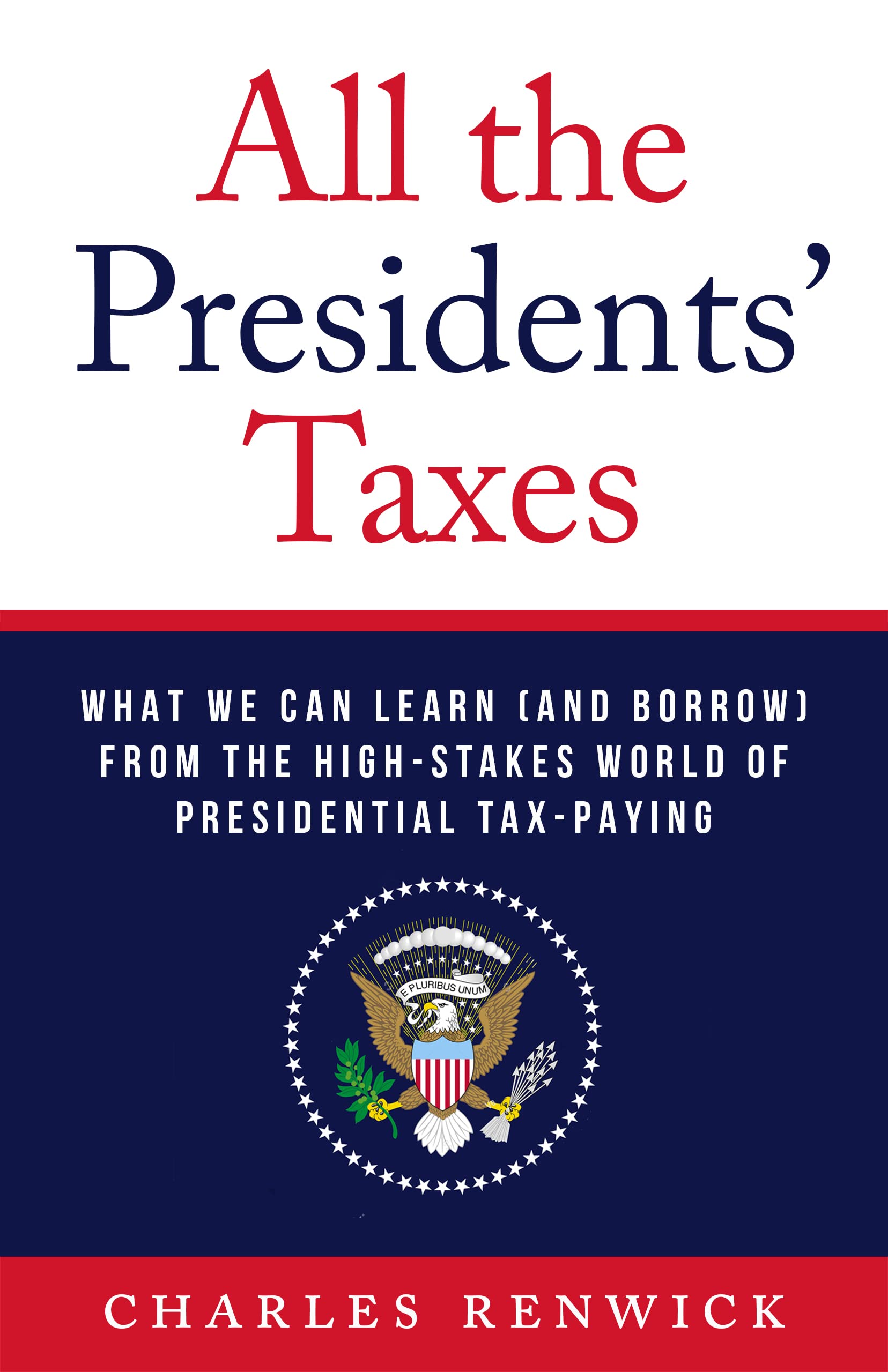 All the Presidents’ Taxes: What We Can Learn (and Borrow) from the High-Stakes World of Presidential Tax-Paying