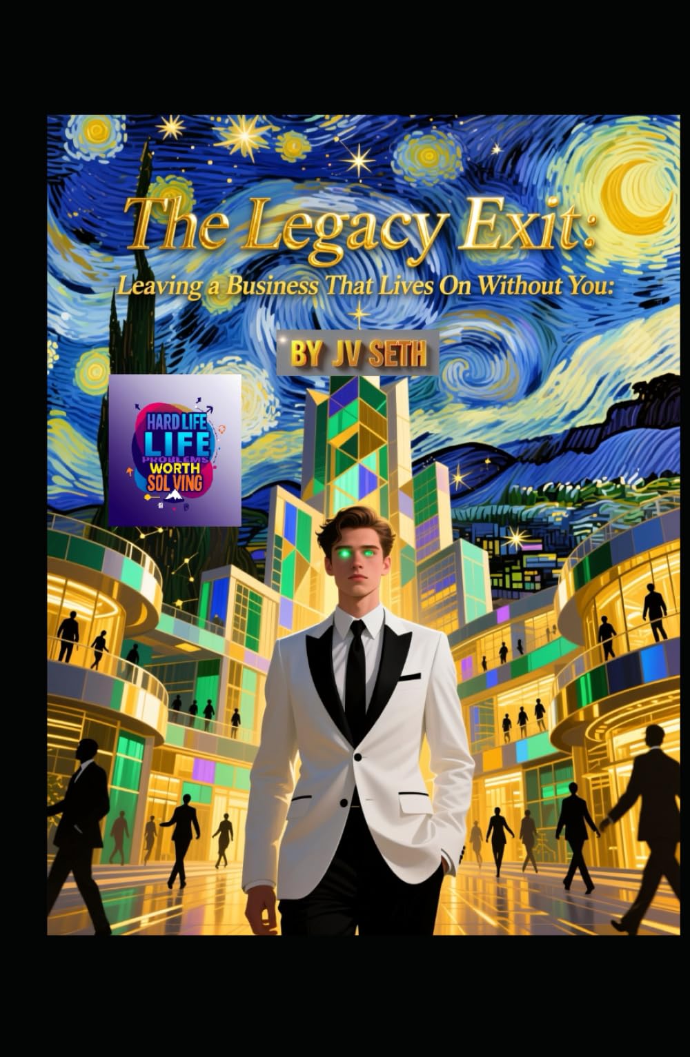 The Legacy Exit: Leaving a Business That Lives On Without You (Hard Life Problems Worth Solving)