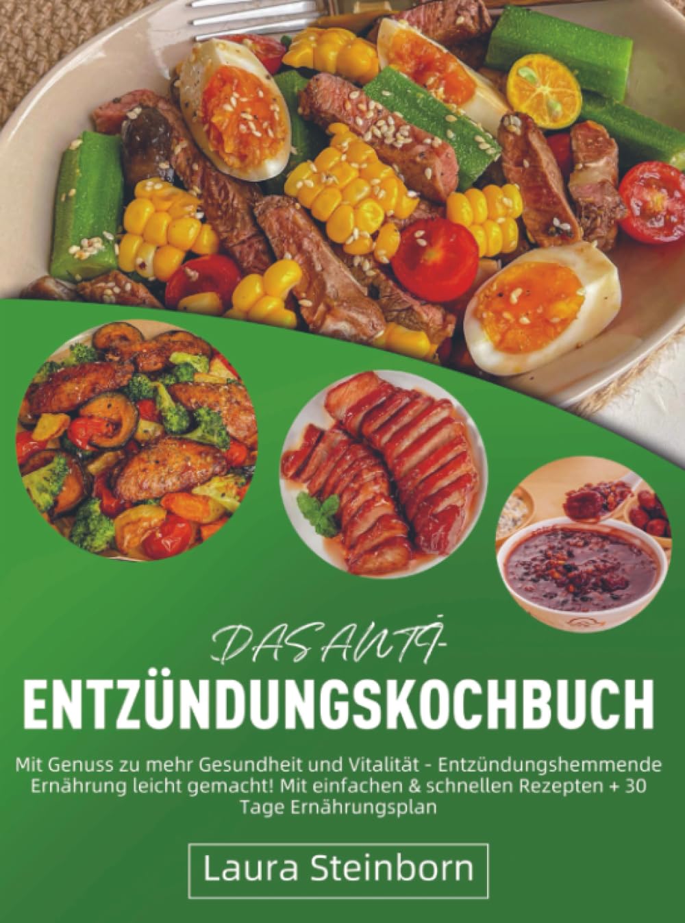Das Anti-Entzündungskochbuch: Mit Genuss zu mehr Gesundheit und Vitalität - Entzündungshemmende Ernährung leicht gemacht! Mit einfachen & schnellen Rezepten + 30 Tage Ernährungspla