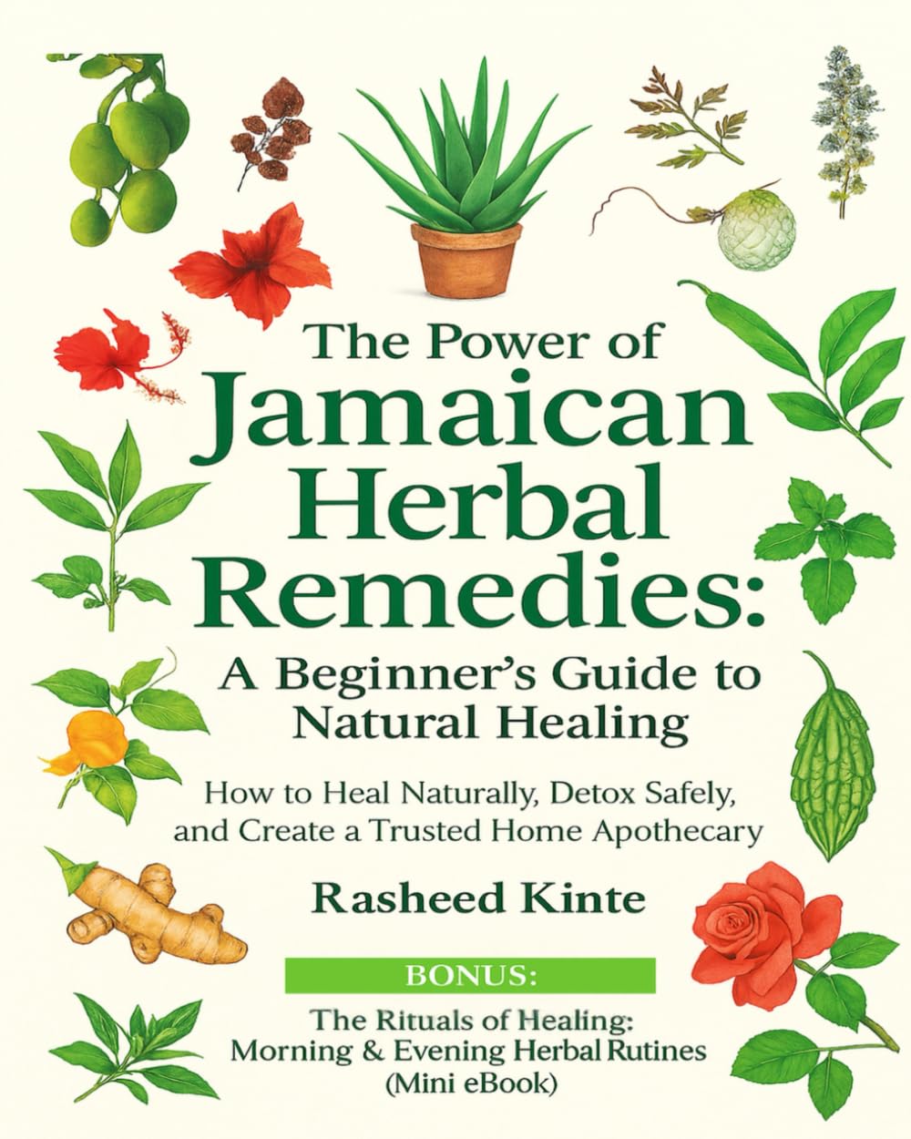 The Power of Jamaican Herbal Remedies: A Beginner’s Guide to Natural Healing: How to Heal Naturally, Detox Safely, and Create a Trusted Home Apothecary
