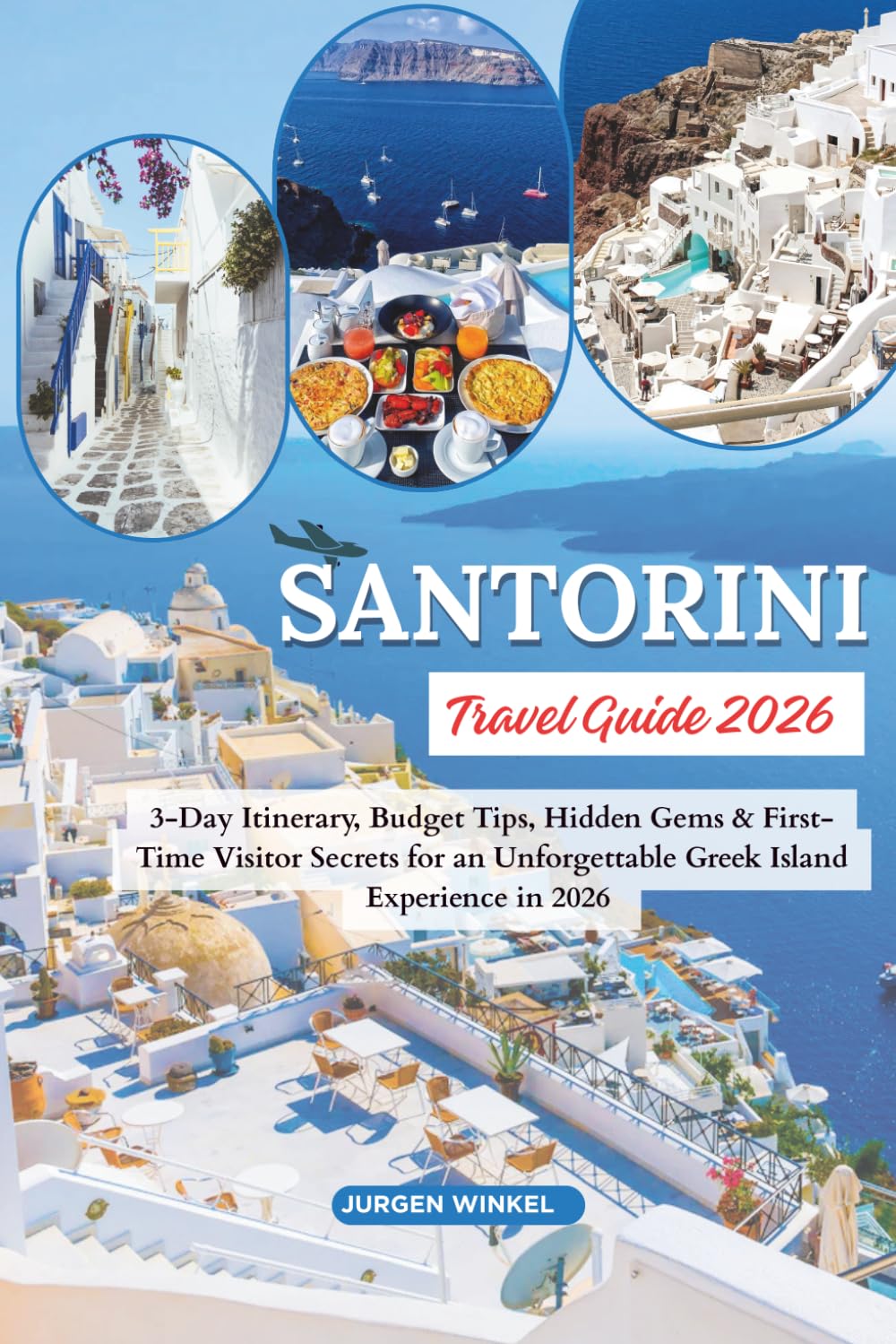 Santorini Travel Guide: 3-Day Itinerary, Budget Tips, Hidden Gems & First-Time Visitor Secrets for an Unforgettable Greek Island Experience in 2026