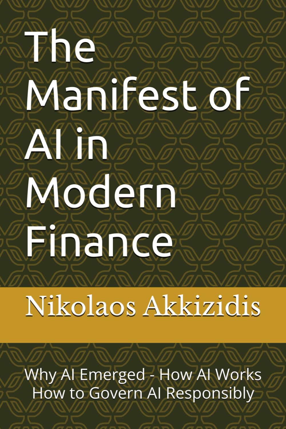 The Manifest of AI in Modern Finance: Why AI Emerged - How AI Works - How to Govern AI Responsibly (Responsible AI in Financial Markets)