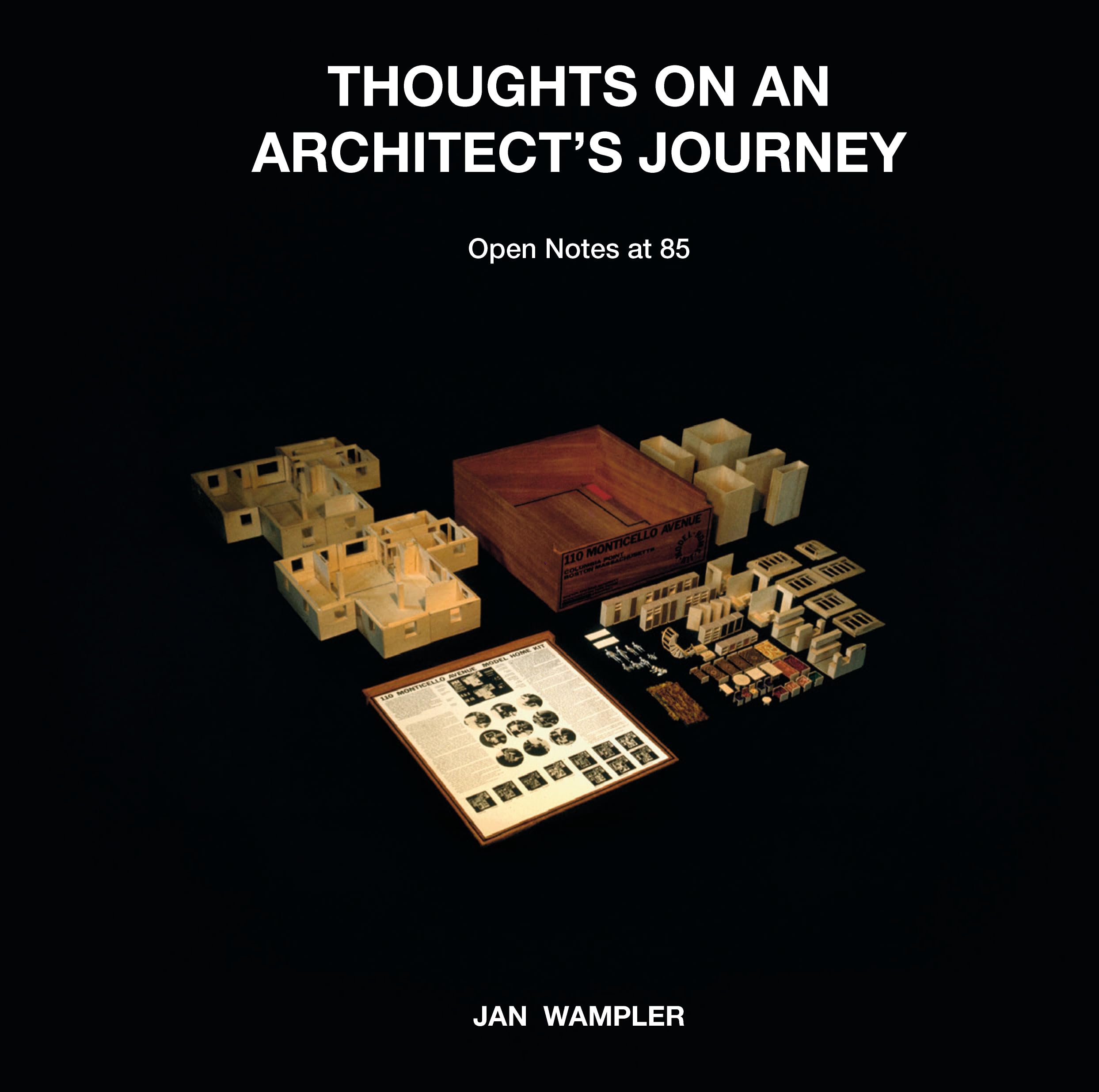 THOUGHTS ON AN ARCHITECT’S JOURNEY: Open Notes at 85 / JAN WAMPLER