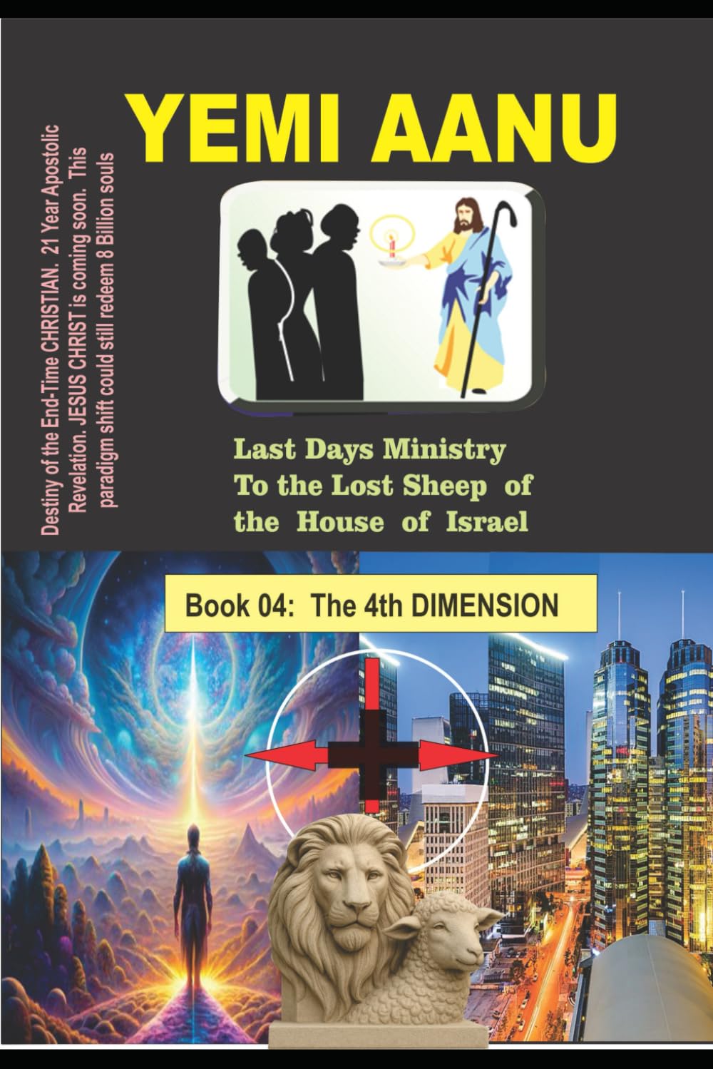Book 04: THE 4TH DIMENSION (LAST DAYS MINISTRY TO THE LOST SHEEP OF THE HOUSE OF ISRAEL)