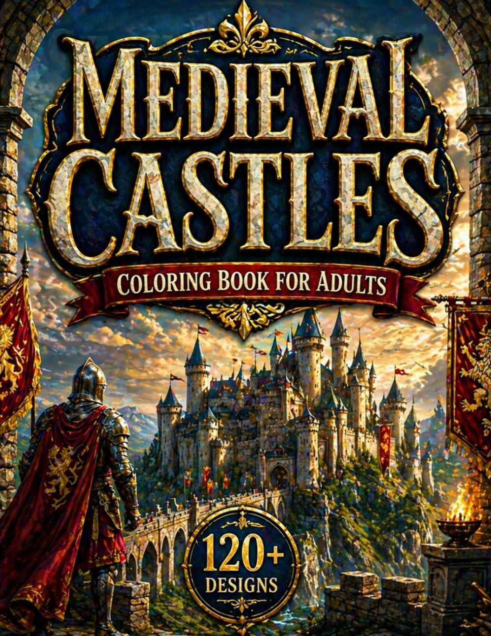 Medieval Castles Coloring Book for Adults: 120+ Detailed Castle Designs with Enchanted Kingdoms, Fortresses, Towers & Fantasy Landscapes for ... (The Fantasy Architecture Collection)