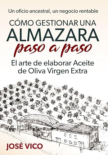 Cómo gestionar una Almazara paso a paso: El arte de elaborar Aceite de Oliva Virgen Extra