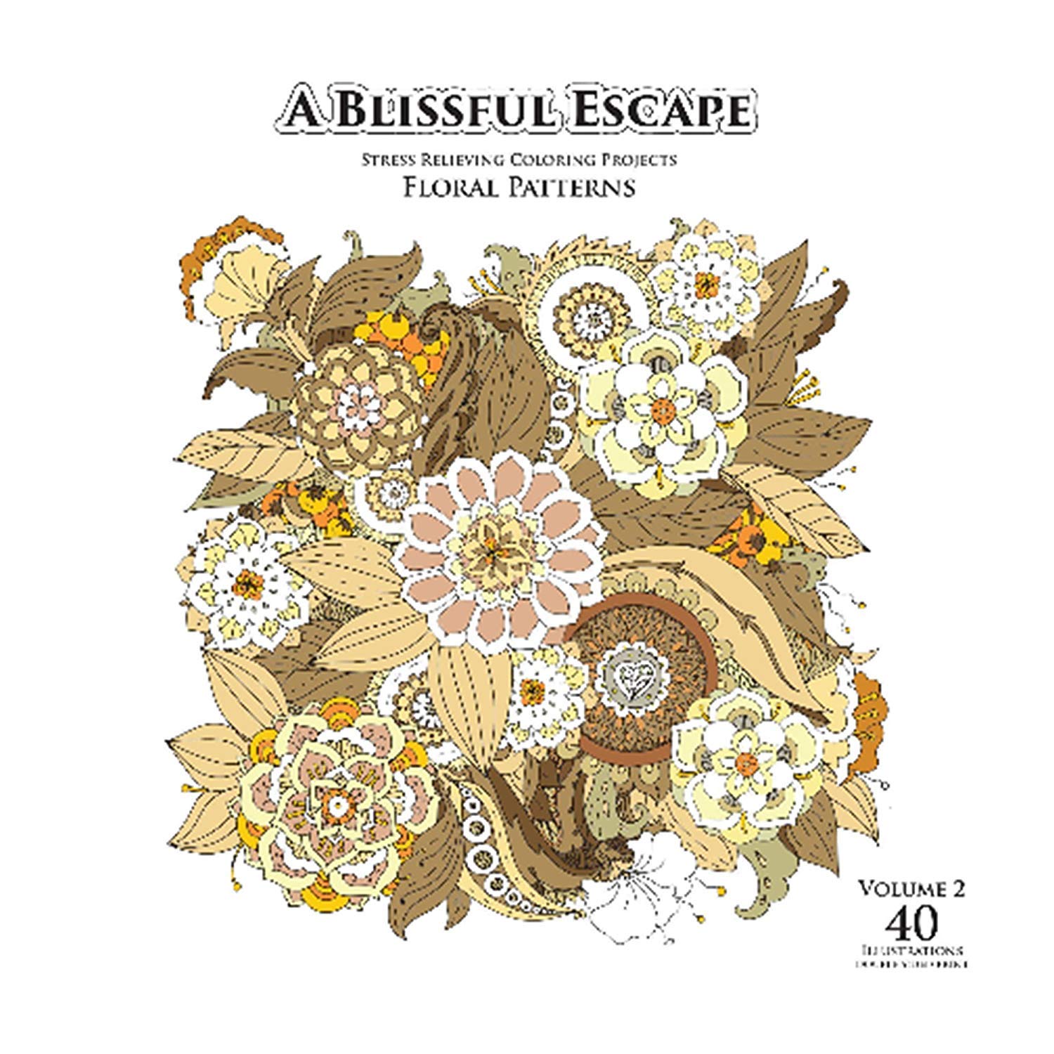 A Blissful Escape - Vol. 2 - Floral Patterns Stress Relief Adult Coloring Books for Relaxation …