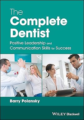 The Complete Dentist Positive Leadership And Communication Skills For Success (Pb 2018)