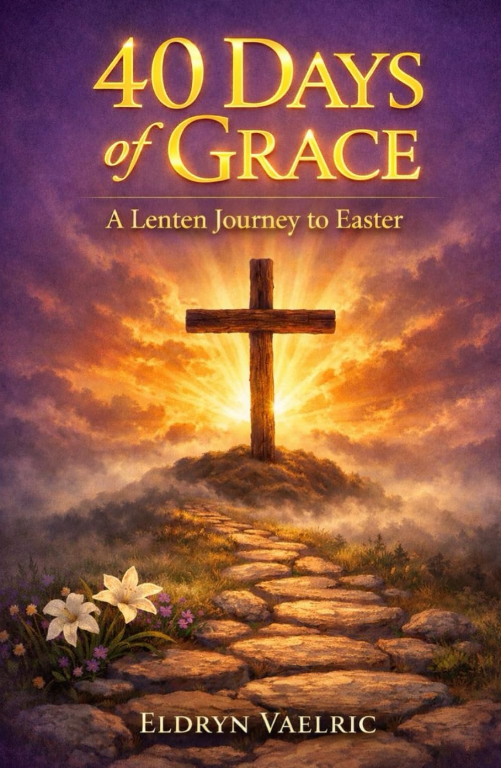 40 DAYS OF GRACE: A Lenten Journey To Easter