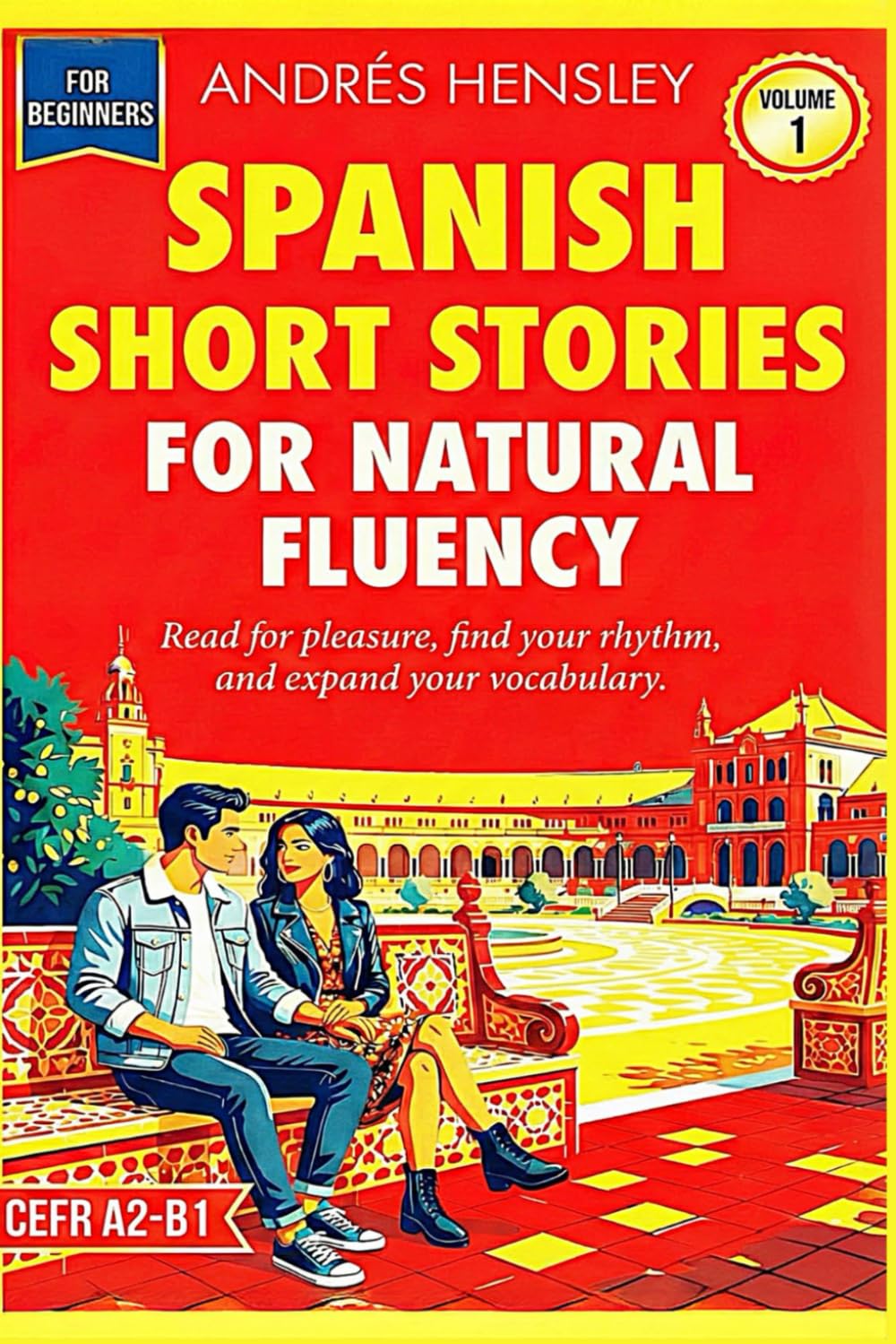 SPANISH SHORT STORIES FOR NATURAL FLUENCY: Volume 1: A Graded Reader for Beginners & Intermediate Learners (A2-B1) with Audio Companion and Rhythm-Based Fluency Method