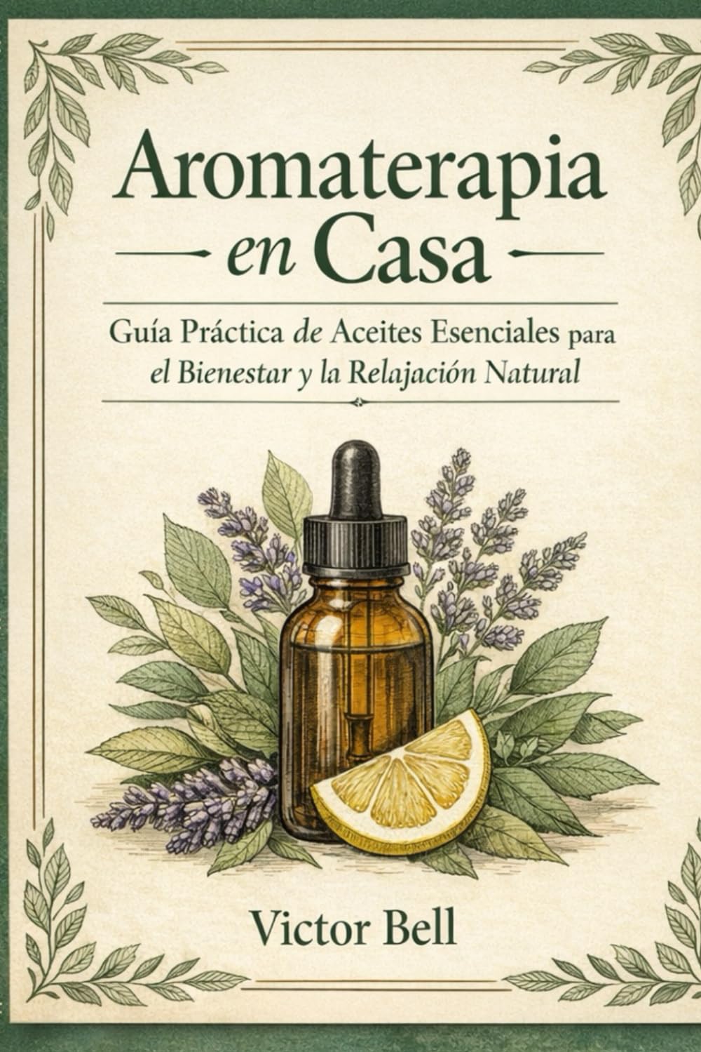 Aromaterapia en Casa: Guia Práctica de Aceites Esenciales para el Bienestar y Relajación Natural