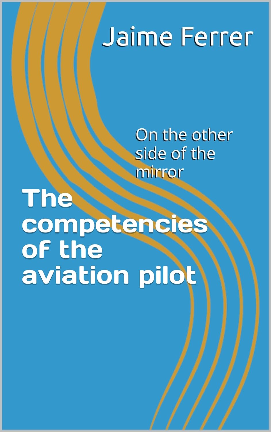 The competences of the aviation pilot: On the other side of the mirror      Kindle Edition