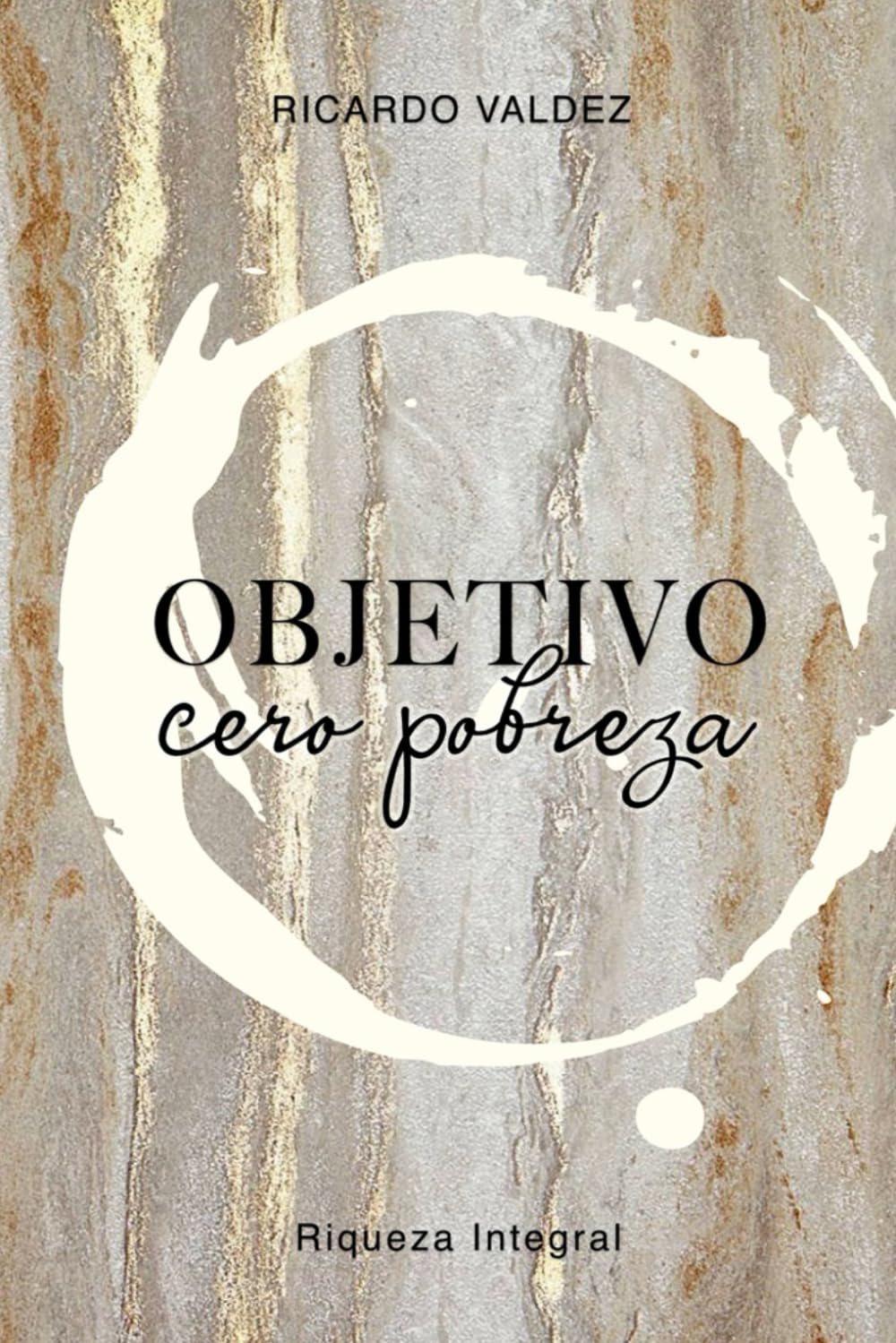 OBJETIVO CERO POBREZA: Riqueza Integral (Spanish Edition)