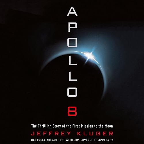 Apollo 8: The Thrilling Story of the First Mission to