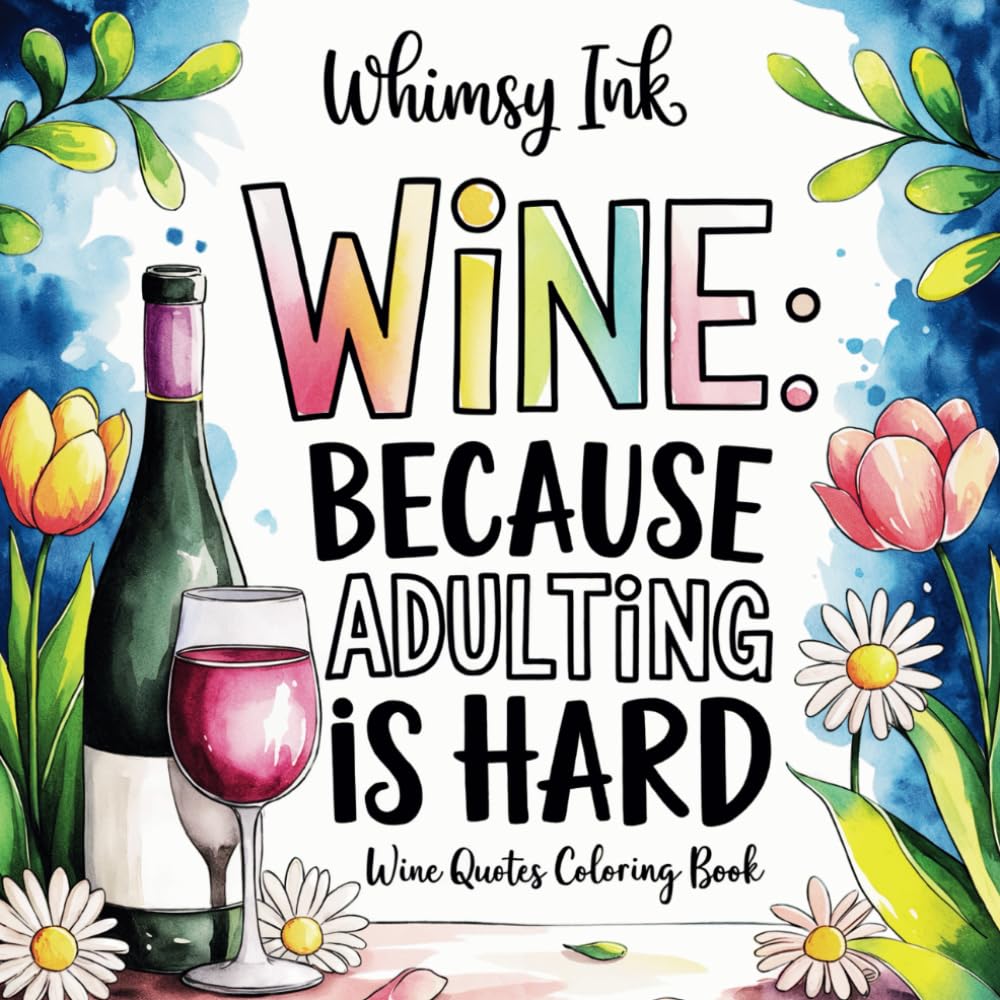 Wine: Because Adulting Is Hard: A Wine Quotes Coloring Book For Vino Lovers | Featuring Fun Wine Memes For Stress Relief And Relaxation