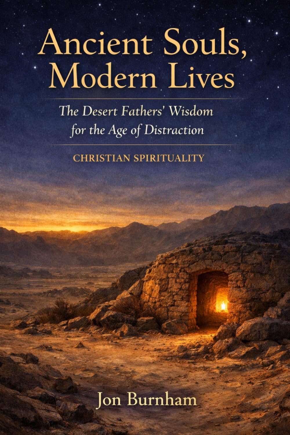 Ancient Souls, Modern Lives: The Desert Fathers' Wisdom for the Age of Distraction (Christian Spirituality)
