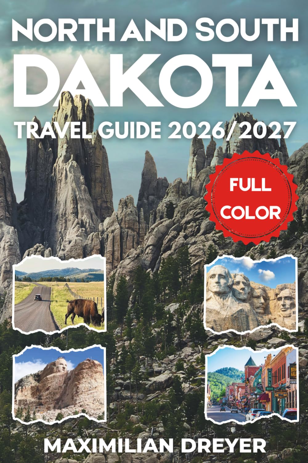 North and South Dakota Travel Guide 2026/2027 (FULL COLOR): Discover the Badlands, Black Hills, and Legendary Plains