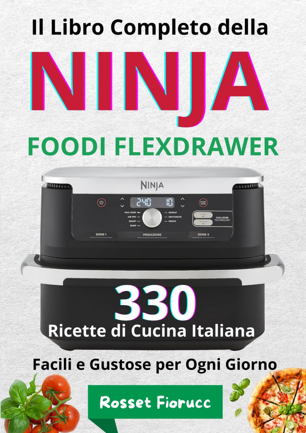 Il Libro Completo della Ninja Foodi FlexDrawer - 330 Ricette di Cucina Italiana Facili e Gustose per Ogni Giorno