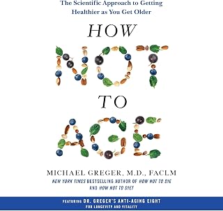 How Not to Age Audiobook: Dr. Michael Greger's Science-Backed Guide to Healthy Aging & Longevity