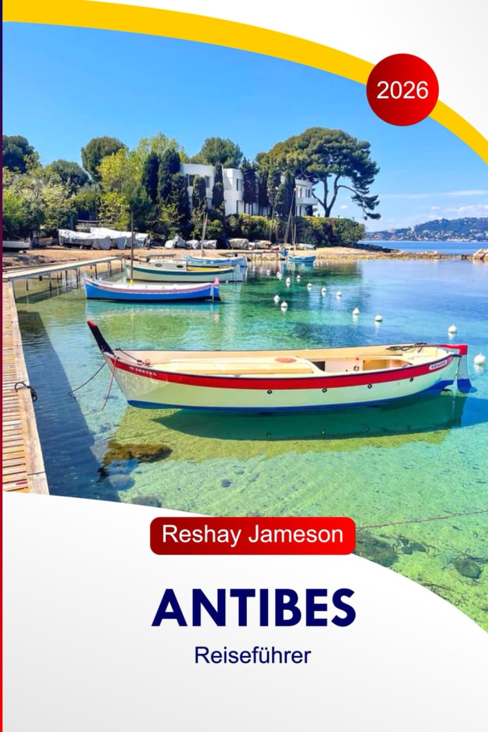 Antibes Reiseführer 2026: Entdecken Sie Frankreichs Attraktionen, atemberaubende Strände, malerische Küstenwanderungen, familienfreundliche Aktivitäten, Unterkünfte und perfekte Reiserouten