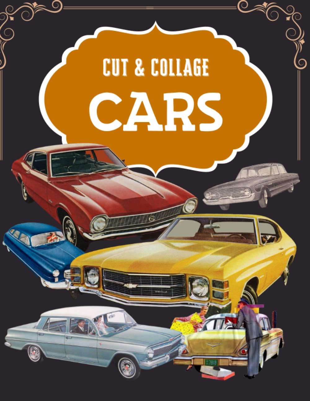 Cut & Collage CAR Ephemera Book: Designer Ephemera for Junk Journals, Bullet Journals, Paper Crafts, Collage |Decoupage Scrapbooking|Vintage Car Illustrations For Collage and Mixed Media Artists
