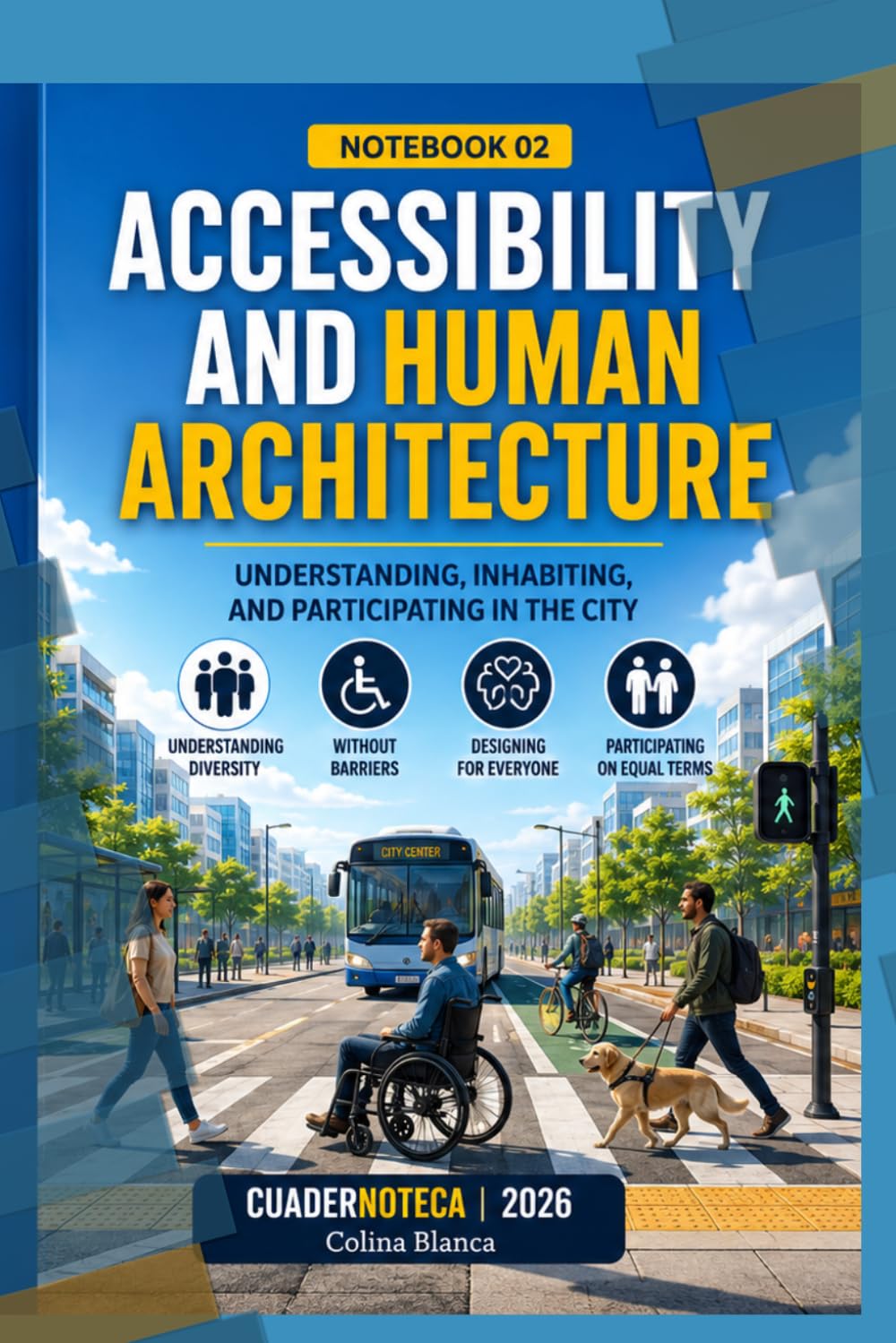 Accessibility and Human Architecture: Understanding, Inhabiting, and Participating in the City (Cuadernoteca English Edition)