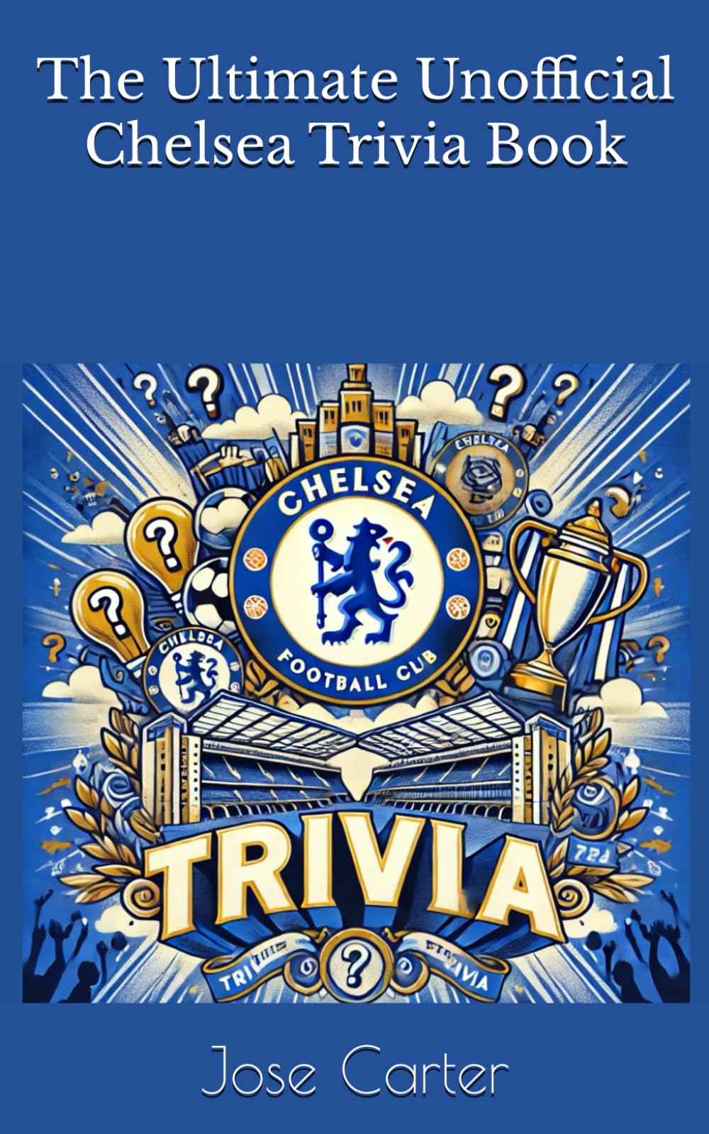 The Ultimate Unofficial Chelsea Trivia Book
