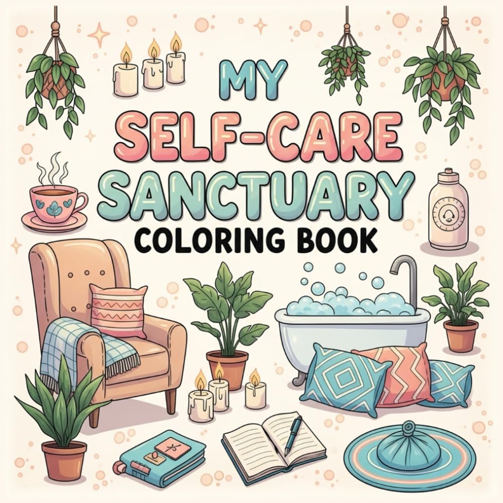 My Self-Care Sanctuary Coloring Book: Relaxing Spaces for Calm, Comfort & Personal Wellness — Cozy, Peaceful Designs for Stress Relief