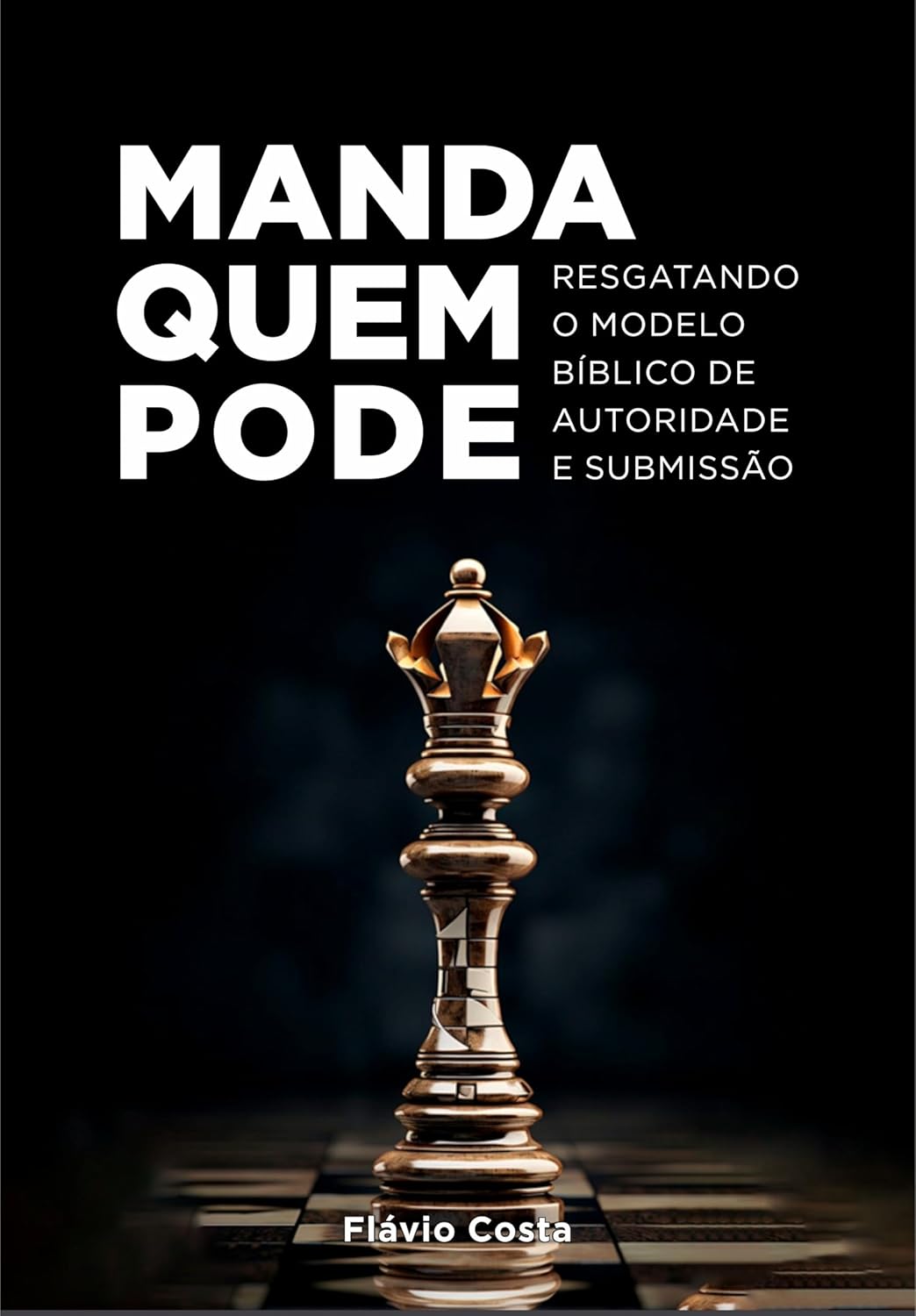 Manda Quem Pode: Resgatando o Modelo Bíblico de Autoridade e Submissão (Portuguese Edition)      Kindle Edition