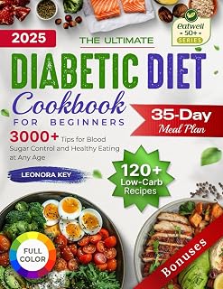 The Ultimate Diabetic Diet Cookbook for Beginners: 35-Day Meal Plan, 120+ Low-Carb Recipes & 3000+ Tips for Easy Blood Sugar Control and Healthy Eating at Any Age (EatWell 50+ Series)