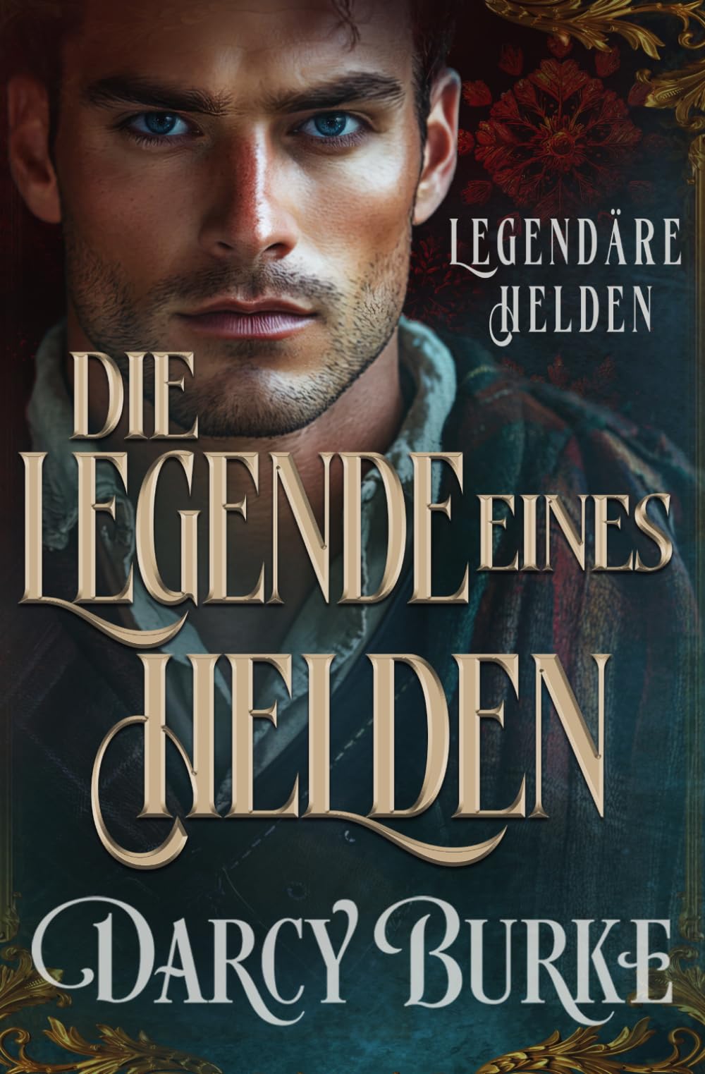 Die Legende eines Helden: 1 (Legendäre Helden)
