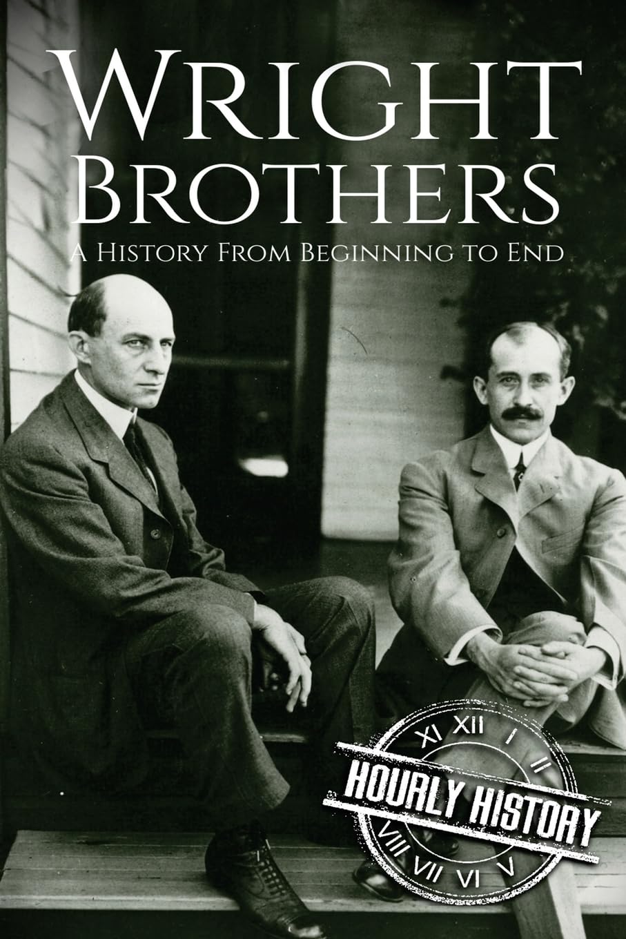 The Wright Brothers: A History From Beginning to End: 3 (Biographies of Inventors)