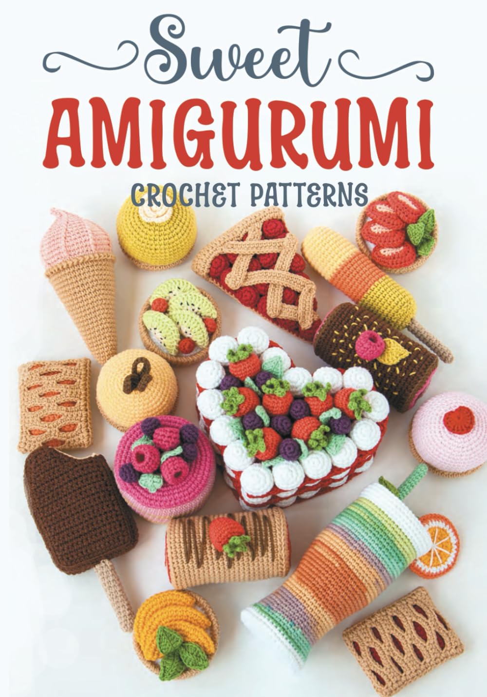 Sweet Amigurumi Crochet Patterns: Adorable Crochet Projects for Dessert-Themed Amigurumi Masterpieces