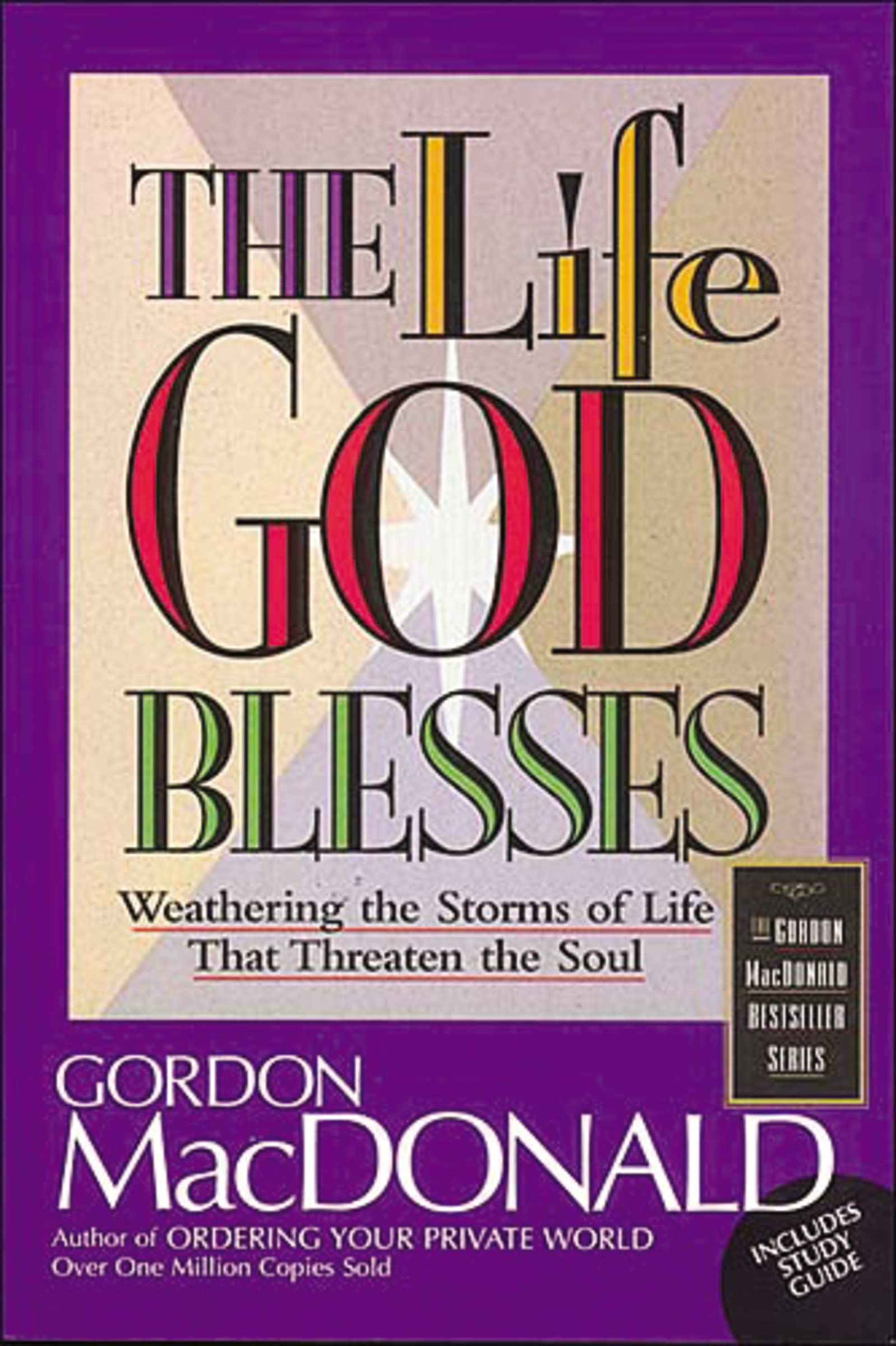 The Life God Blesses: Weathering the Storms of Life That Threaten the Soul (Gordon MacDonald Bestseller Series)