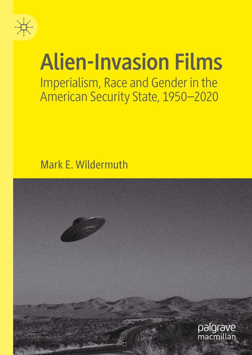 Alien-Invasion Films: Imperialism, Race and Gender in the American Security State, 1950-2020 (English Edition)