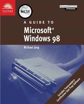 Msce Guide to Microsoft Windows 98 (McSe & McSd Series)