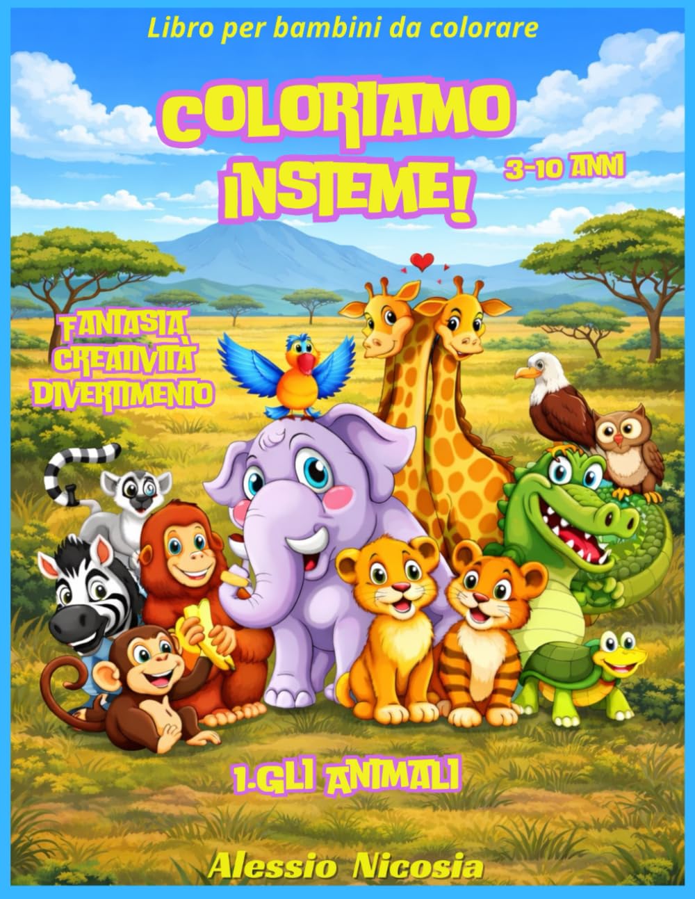 Coloriamo Insieme!: Fantasia, creatività, divertimento (Coloriamo Insieme! Fantasia Creatività Divertimento anno 2026)